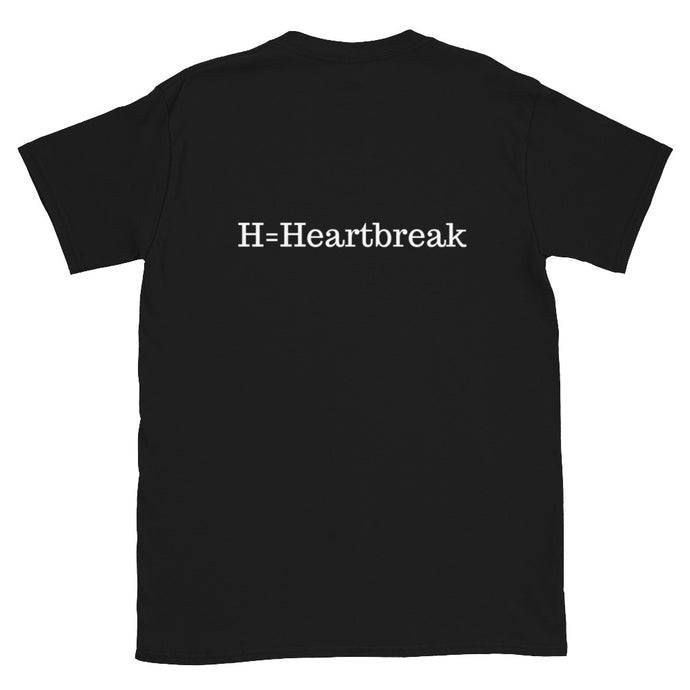 H=Heartbreak T-Shirt